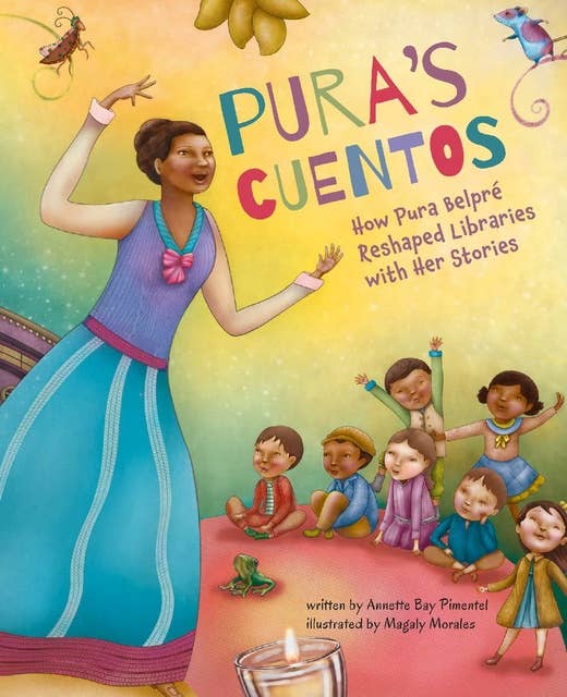Pura's Cuentos: How Pura Belpré Reshaped Libraries with Her Stories