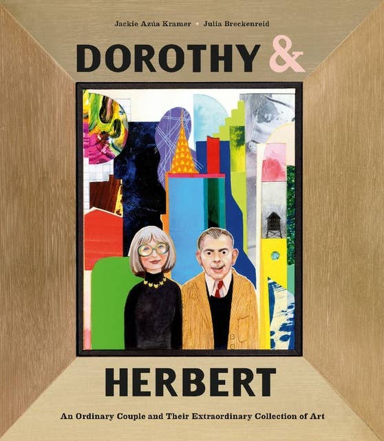 Dorothy & Herbert: An Ordinary Couple and Their Extraordinary Collection of Art