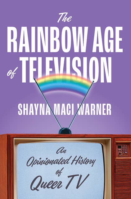 The Rainbow Age of Television: An Opinionated History of Queer TV 