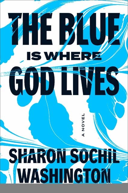 The Blue Is Where God Lives: A Novel