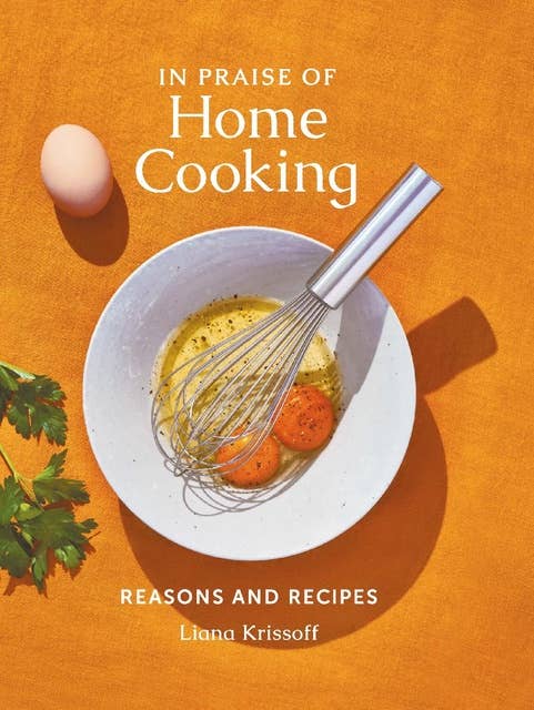 In Praise of Home Cooking: Reasons and Recipes