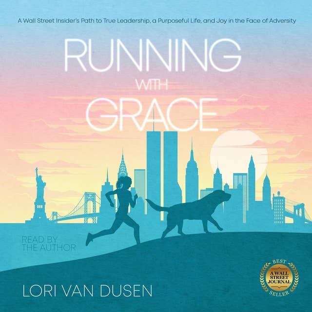 Running with Grace: A Wall Street Insider’s Path to True Leadership, a Purposeful Life, and Joy in the Face of Adversity