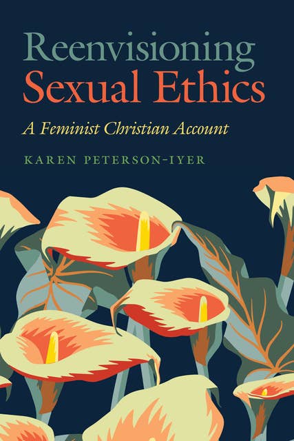 Reenvisioning Sexual Ethics: A Feminist Christian Account