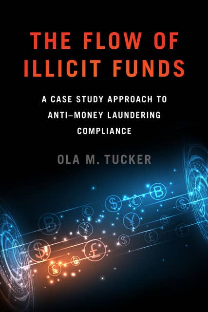 The Flow of Illicit Funds: A Case Study Approach to Anti–Money Laundering Compliance