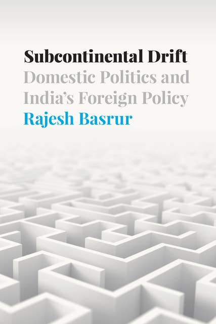 Subcontinental Drift: Domestic Politics and India's Foreign Policy