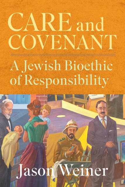 Care and Covenant: A Jewish Bioethic of Responsibility