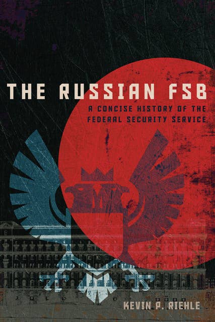 The Russian FSB: A Concise History of the Federal Security Service