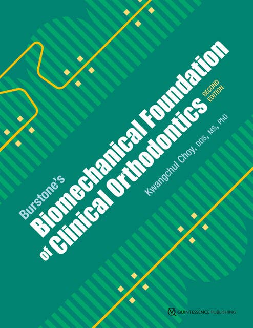 Burstone's Biomechanical Foundation of Clinical Orthodontics: Second Edition