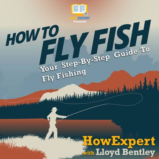 How To Fly Fish: Your Step By Step Guide To Fly Fishing
