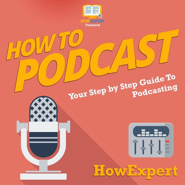 How To Podcast: Your Step By Step Guide To Podcasting
