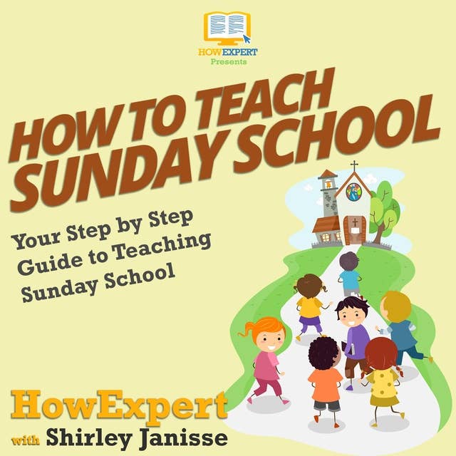 How To Teach Sunday School: Your Step By Step Guide To Teaching Sunday School