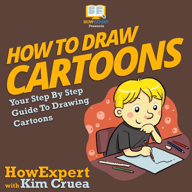 How To Draw Cartoons: Your Step By Step Guide To Drawing Cartoons ...