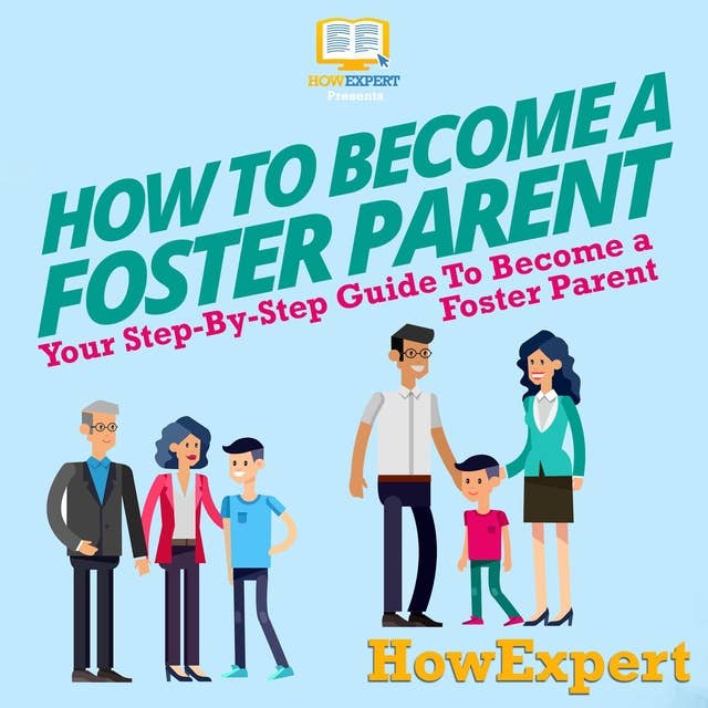 How To Become a Foster Parent: Your Step By Step Guide To Become a Foster Parent