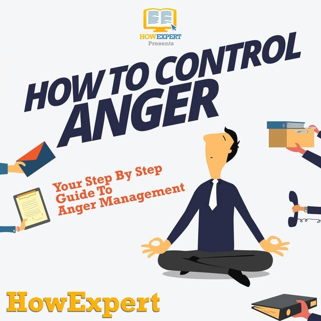 How To Control Anger: Your Step By Step Guide To Anger Management