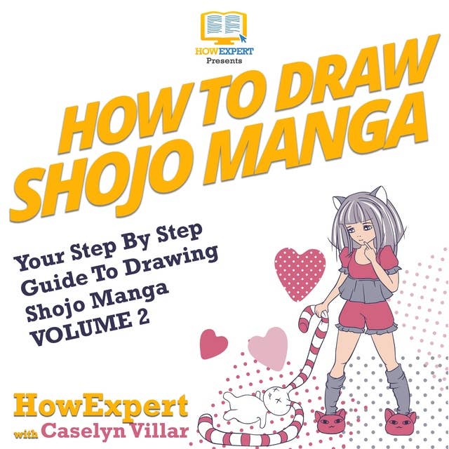 How To Draw Shojo Manga: Your Step-By-Step Guide To Drawing Shojo Manga VOLUME 2