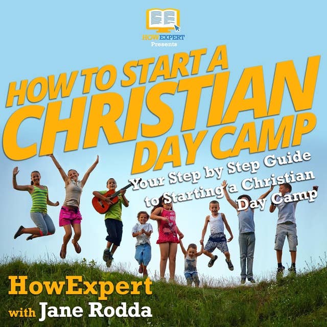 How To Start a Christian Day Camp: Your Step By Step Guide To Starting a Christian Day Camp