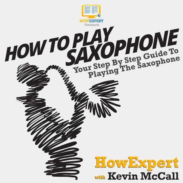 How To Play Saxophone: Your Step by Step Guide To Playing The Saxophone