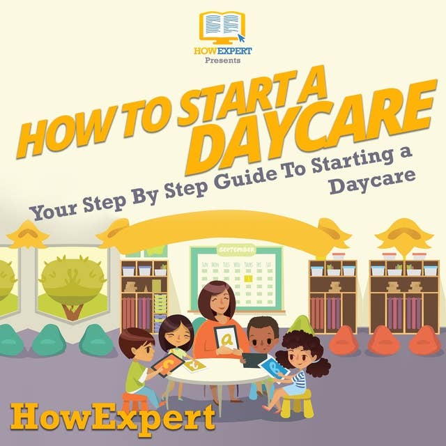 How To Start A Daycare: Your Step By Step Guide To Starting a Daycare