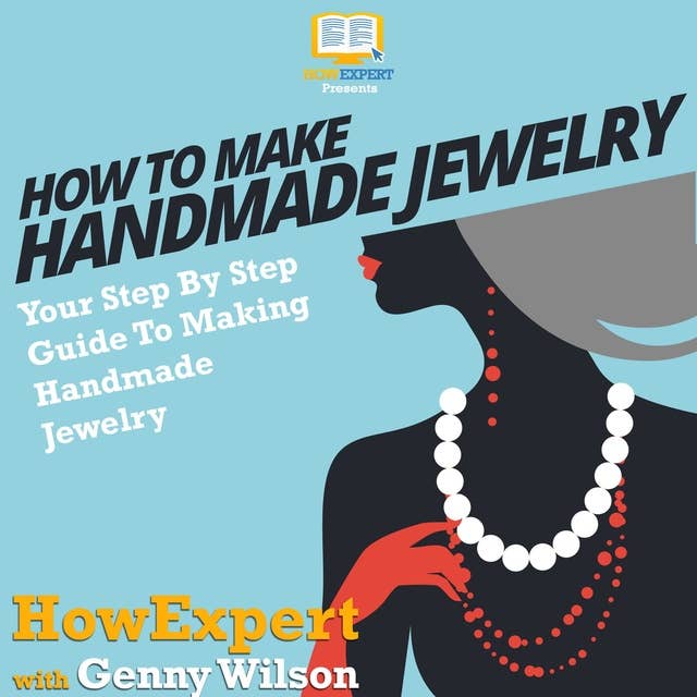 How To Make Handmade Jewelry: Your Step-By-Step Guide To Making Handmade Jewelry