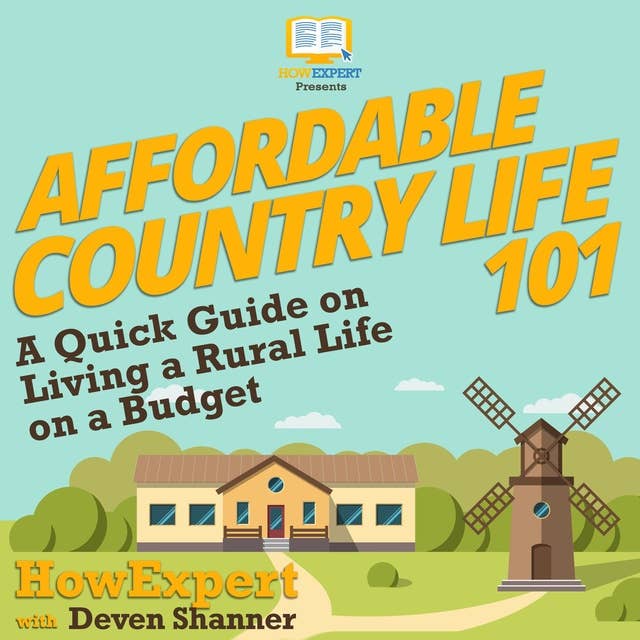 Affordable Country Life 101: A Quick Guide on Living a Rural Life on a Budget