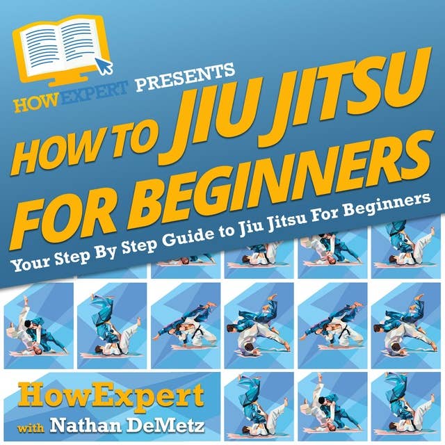 How To Jiu Jitsu For Beginners: Your Step By Step Guide To Jiu Jitsu For Beginners
