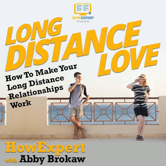 Long Distance Love: How To Make Your Long Distance Relationships Work