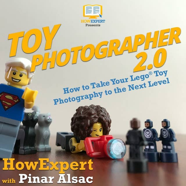 Toy Photographer 2.0: How to Take Your Lego Toy Photography to the Next Level
