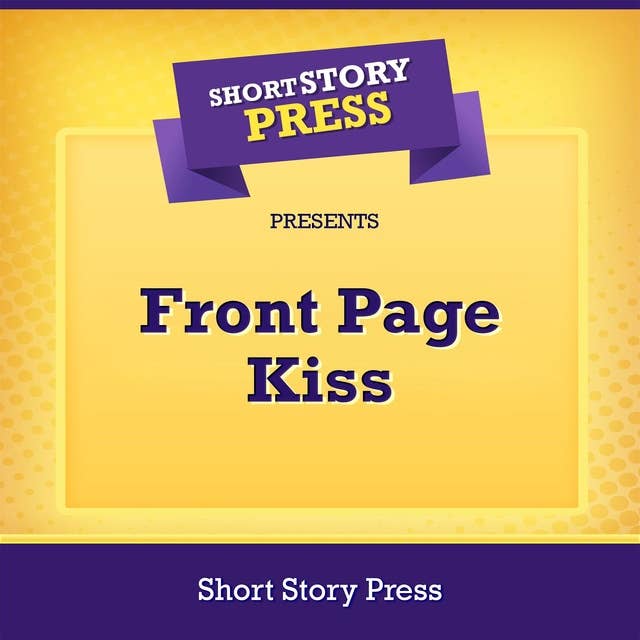 Short Story Press Presents Front Page Kiss