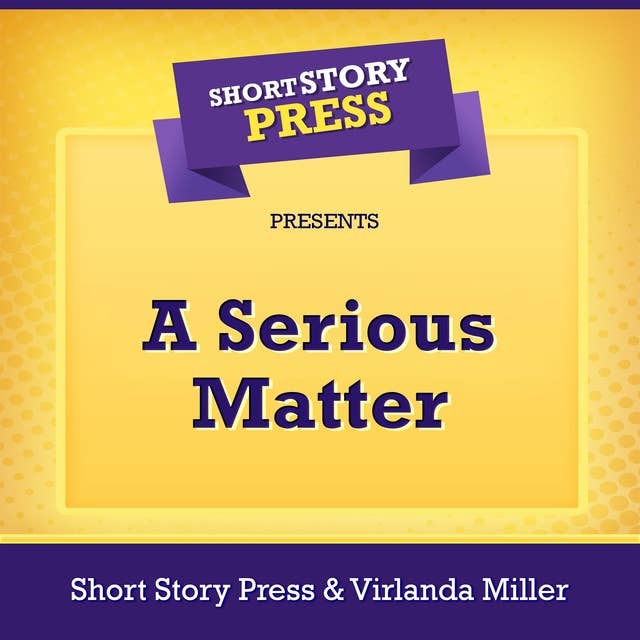 Short Story Press Presents A Serious Matter