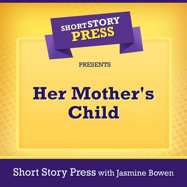 Short Story Press Presents Her Mother's Child