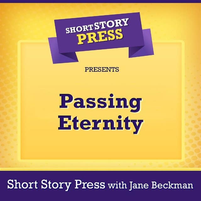 Short Story Press Presents Passing Eternity