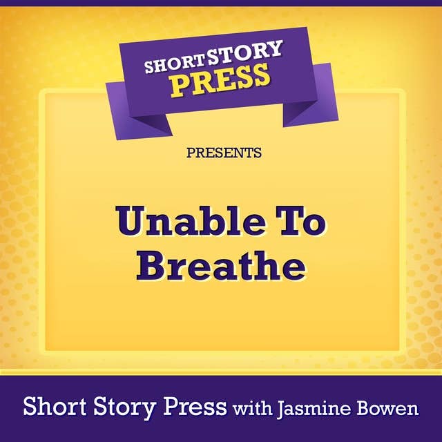 Short Story Press Presents Unable To Breathe