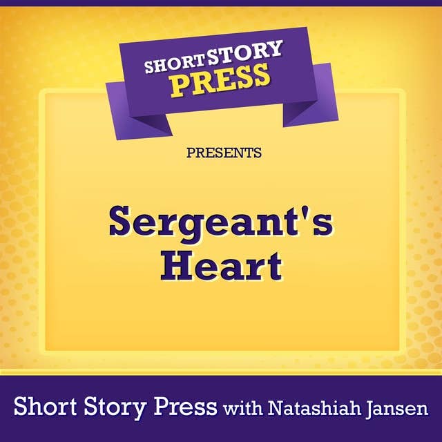 Short Story Press Presents Sergeant's Heart