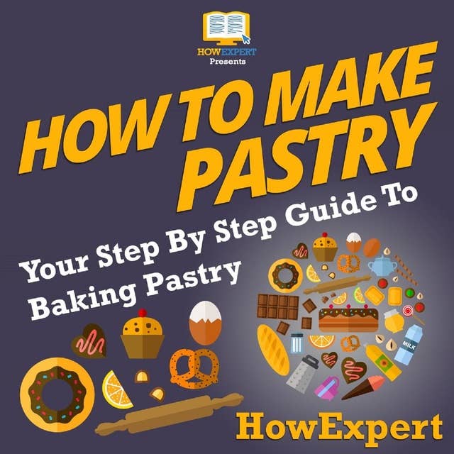 How To Make Pastry: Your Step By Step Guide To Baking Pastry
