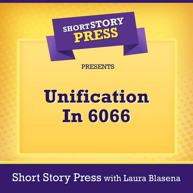 Short Story Press Presents Unification In 6066