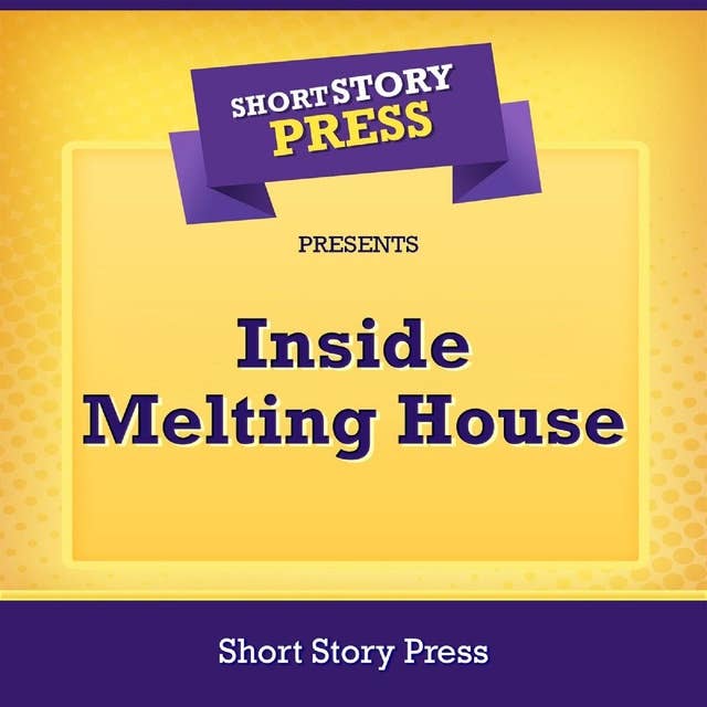 Short Story Press Presents Inside Melting House