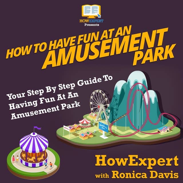 How To Have Fun At An Amusement Park: Your Step By Step Guide To Having Fun At An Amusement Park