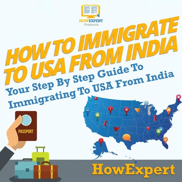 How To Immigrate To USA From India: Your Step By Step Guide To Immigrating To USA From India