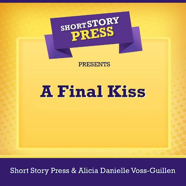 Short Story Press Presents A Final Kiss