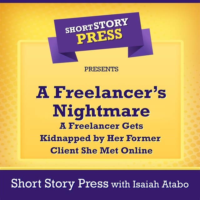 A Freelancer’s Nightmare: A Freelancer Gets Kidnapped by Her Former Client She Met Online