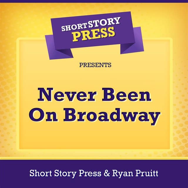 Short Story Press Presents Never Been On Broadway