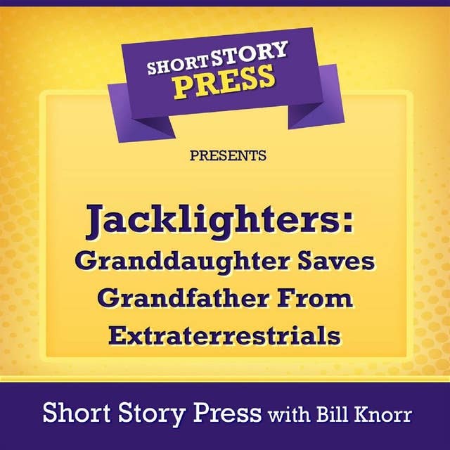 Short Story Press Presents Jacklighters: Granddaughter Saves Grandfather From Extraterrestrials