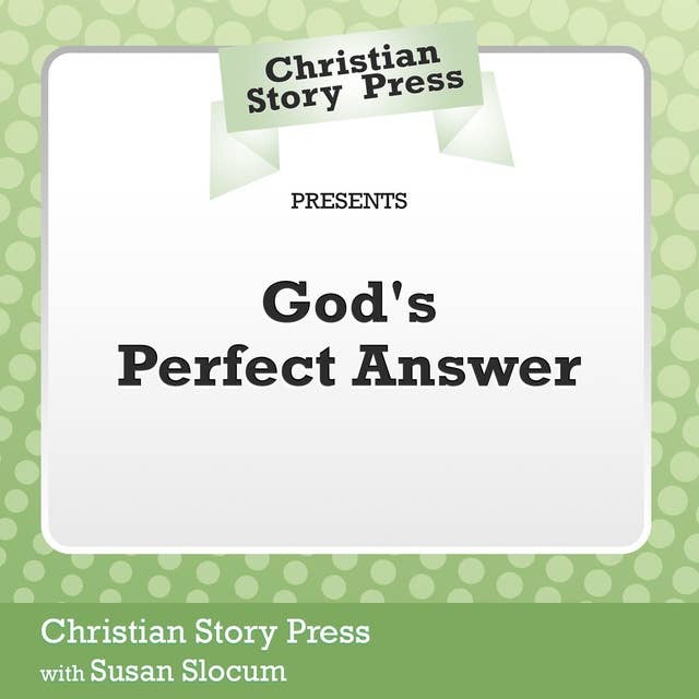 Christian Story Press Presents God's Perfect Answer