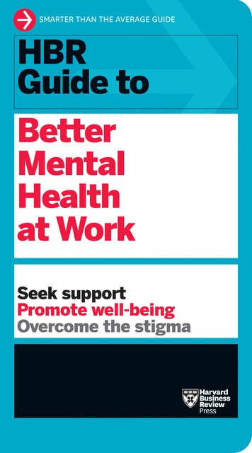 HBR Guide to Better Mental Health at Work (HBR Guide Series) 
