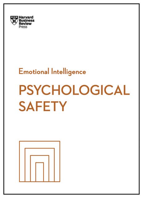Psychological Safety (HBR Emotional Intelligence Series) 