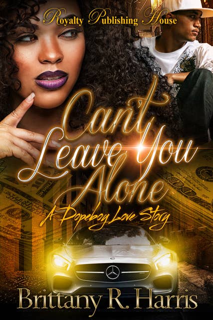 Can't Leave You Alone: A Dopeboy's Love Story