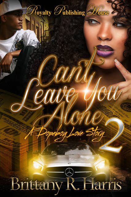 Can't Leave You Alone 2: A Dopeboy's Love Story