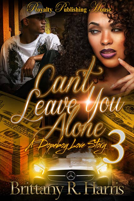 Can't Leave You Alone 3: A Dopeboy's Love Story