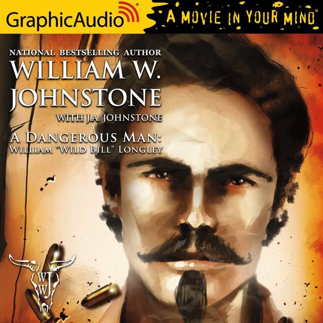 A Dangerous Man [Dramatized Adaptation]: A Novel of William "Wild Bill" Longley