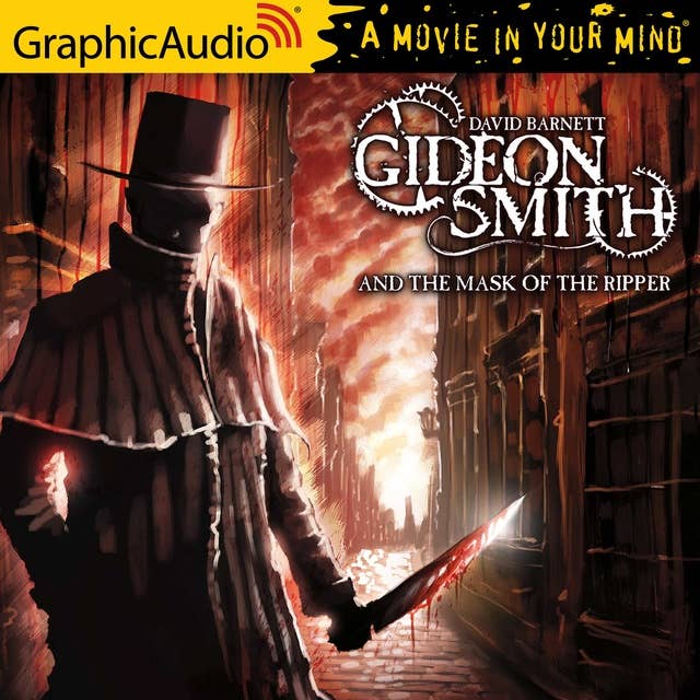 Gideon Smith and the Mask of the Ripper [Dramatized Adaptation]